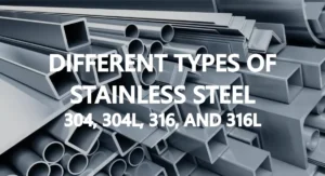 Different Types Of Stainless Steel： 304, 304l, 316, And 316l